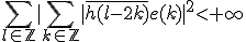 \Bigsum_{l\in\mathbb{Z}}|\Bigsum_{k\in\mathbb{Z}} |\bar{h(l-2k)} e(k)|^2<+\infty